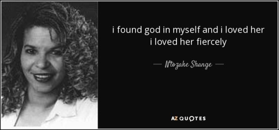 ilovedher_quote-i-found-god-in-myself-and-i-loved-her-i-loved-her-fiercely-ntozake-shange